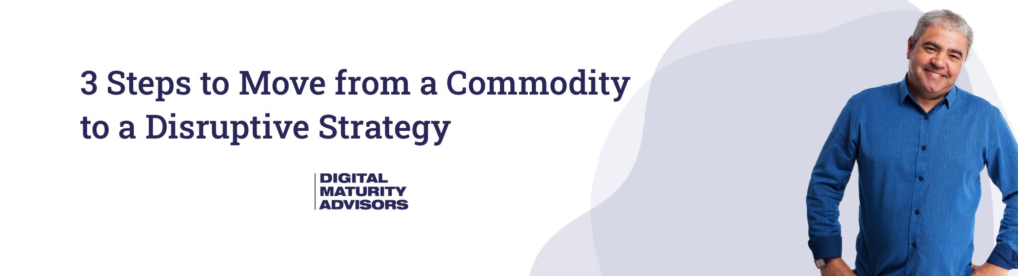 3_steps_to_move_from_a_commodity_to_a_disruptive_strategy-banner
